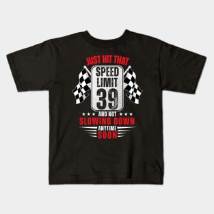 39th Birthday Speed Limit Sign 39 Years Old Funny Racing Kids T-Shirt